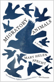 Title: Migratory Animals: A Novel, Author: Mary Helen Specht