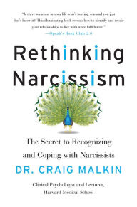 Title: Rethinking Narcissism: The Secret to Recognizing and Coping with Narcissists, Author: Craig Malkin