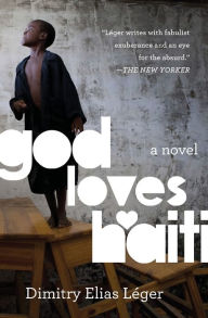 Title: God Loves Haiti: A Novel, Author: Dimitry Elias Leger