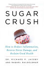 Sugar Crush: How to Reduce Inflammation, Reverse Nerve Damage, and Reclaim Good Health