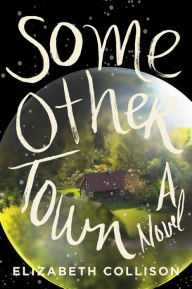 Title: Some Other Town: A Novel, Author: Elizabeth Collison