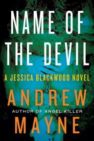 Title: Name of the Devil: A Jessica Blackwood Novel, Author: Andrew Mayne