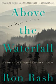 Title: Above the Waterfall: A Novel, Author: Ron Rash