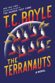 Title: The Terranauts: A Novel, Author: T. C. Boyle