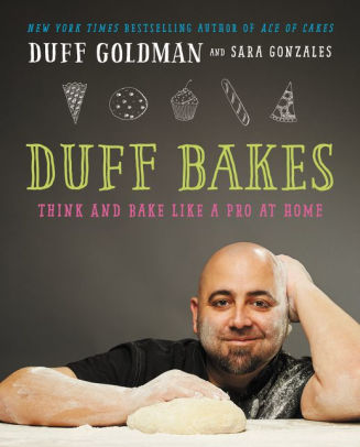 Duff Bakes: Think and Bake Like a Pro at Home