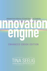 Title: Innovation Engine (Enhanced Edition): A Crash Course on Creativity, Author: Tina Seelig
