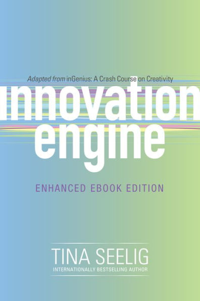 Innovation Engine (Enhanced Edition): A Crash Course on Creativity