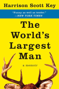 Title: The World's Largest Man: A Memoir, Author: Harrison Scott Key