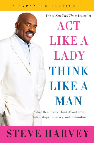 Act Like a Lady, Think Man (Expanded Edition): What Men Really about Love, Relationships, Intimacy, and Commitment