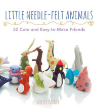 Title: Little Needle-Felt Animals: 30 Cute and Easy-to-Make Kittens, Puppie, Author: Gretel Parker