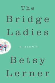 Title: The Bridge Ladies, Author: Betsy Lerner