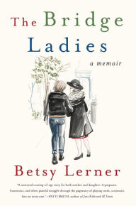 Title: The Bridge Ladies: A Memoir, Author: Betsy Lerner