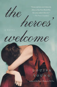 Title: The Heroes' Welcome: A Novel, Author: Louisa Young