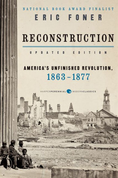 Reconstruction Updated Edition: America's Unfinished Revolution, 1863-1877