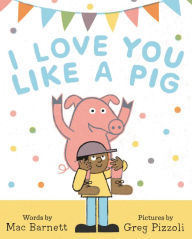Title: I Love You Like a Pig, Author: Mac Barnett