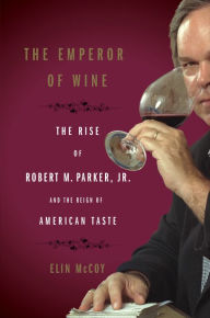 Title: The Emperor of Wine: The Rise of Robert M. Parker, Jr., and the Reign of American Taste, Author: Elin McCoy