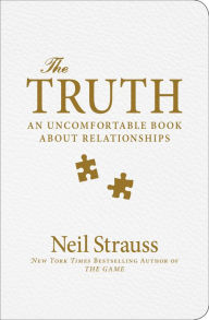 Title: The Truth: An Uncomfortable Book About Relationships, Author: Neil Strauss