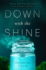 Title: Down with the Shine, Author: Kate Karyus Quinn