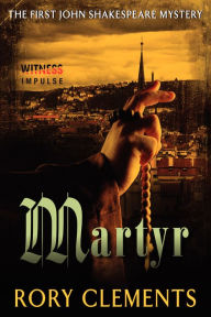 Title: Martyr: The First John Shakespeare Mystery, Author: Rory Clements