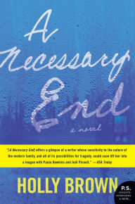 Title: A Necessary End: A Novel, Author: Holly Brown