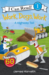 Title: Work, Dogs, Work: A Highway Tail, Author: James Horvath