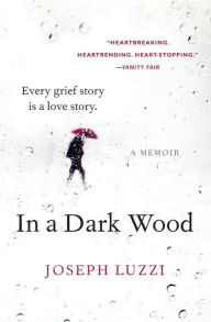 Title: In a Dark Wood: A Memoir, Author: Joseph Luzzi