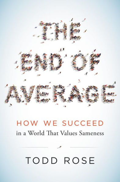 The End of Average: How We Succeed in a World That Values Sameness