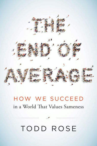 The End of Average: How We Succeed in a World That Values Sameness