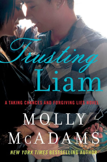 Trusting Liam: A Taking Chances and Forgiving Lies Novel by Molly ...