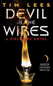 Title: Devil in the Wires: A Field Ops Novel, Author: Tim Lees