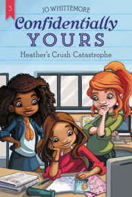 Title: Heather's Crush Catastrophe (Confidentially Yours Series #3), Author: Jo Whittemore