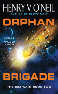 Title: Orphan Brigade: The Sim War: Book Two, Author: Henry V. O'Neil