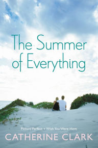 Title: The Summer of Everything: Picture Perfect and Wish You Were Here, Author: Catherine Clark