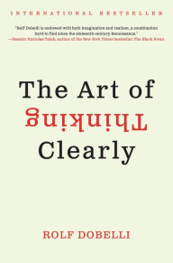 Title: The Art of Thinking Clearly, Author: Rolf Dobelli