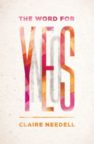 Title: The Word for Yes, Author: Claire Needell