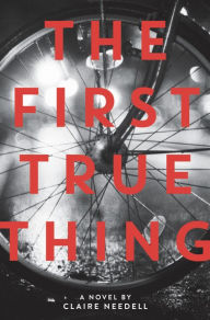 Title: The First True Thing, Author: Claire Needell