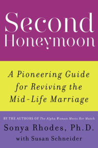 Title: Second Honeymoon: A Pioneering Guide for Reviving the Mid-Life Marriage, Author: Sonya Rhodes