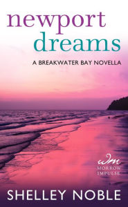 Title: Newport Dreams: A Breakwater Bay Novella, Author: Shelley Noble