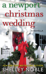 Title: A Newport Christmas Wedding: A Novella, Author: Shelley Noble