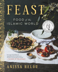 Title: Feast: Food of the Islamic World: A James Beard Award Winning Cookbook, Author: Anissa Helou