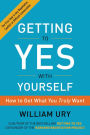 Getting to Yes with Yourself: How to Get What You Truly Want