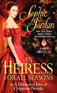 Title: An Heiress for All Seasons: A Debutante Files Christmas Novella, Author: Sophie Jordan