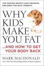 Why Kids Make You Fat: . . . and How to Get Your Body Back