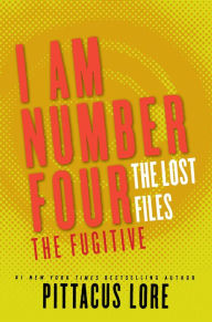 Title: I Am Number Four: The Lost Files: The Fugitive, Author: Pittacus Lore