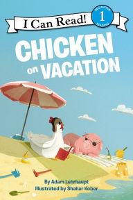 Title: Chicken on Vacation, Author: Adam Lehrhaupt