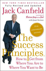 Title: The Success Principles(TM) - 10th Anniversary Edition: How to Get from Where You Are to Where You Want to Be, Author: Jack Canfield