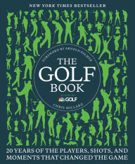 Title: The Golf Book: Twenty Years of the Players, Shots, and Moments That Changed the Game, Author: Chris Millard