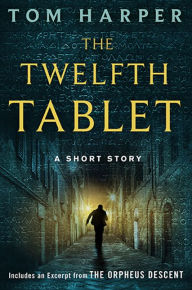 Title: The Twelfth Tablet: A Short Story, Author: Tom Harper