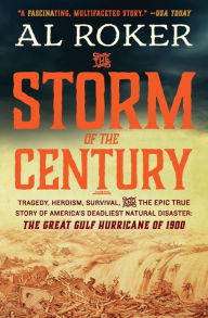 Title: The Storm of the Century: Tragedy, Heroism, Survival, and the Epic True Story of America's Deadliest Natural Disaster: The Great Gulf Hurricane of 1900, Author: Al Roker