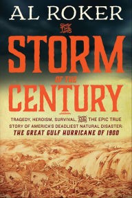 The Storm of the Century: Tragedy, Heroism, Survival, and the Epic True Story of America's Deadliest Natural Disaster: The Great Gulf Hurricane of 1900